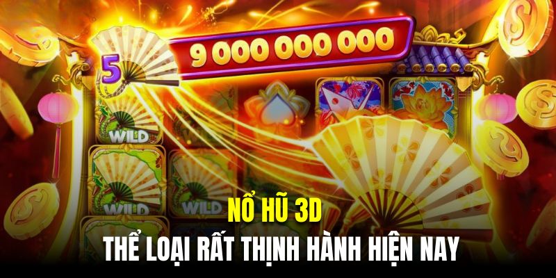 Nổ hũ 3D là thể loại rất thịnh hành hiện nay