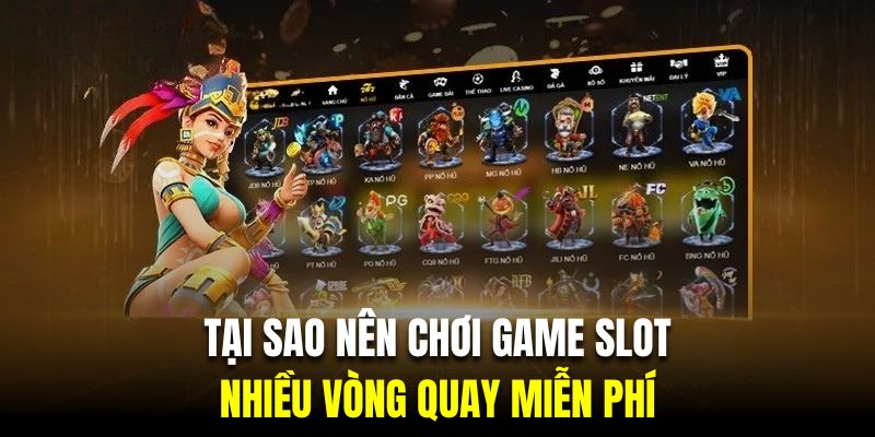 Game slot tại nhà cái tích hợp vô vàn vòng quay miễn phí