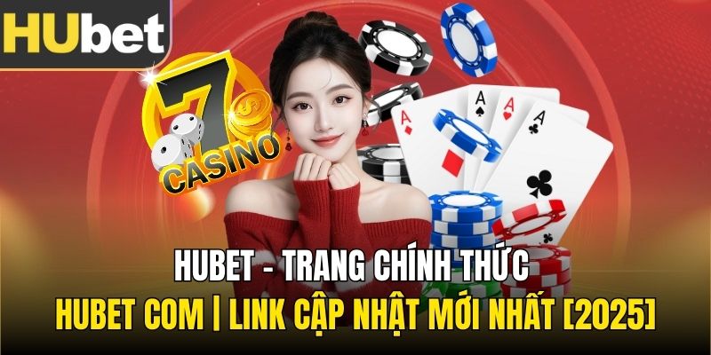 Thông tin giới thiệu liên quan đến thương hiệu giải trí Hubet