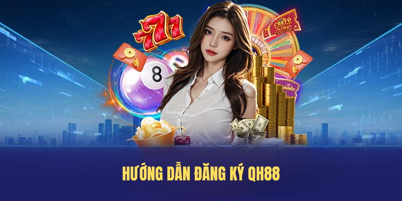 Hướng dẫn Đăng ký QH88